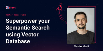 How to Superpower Your Semantic Search Using a Vector Database Vector Space Talks